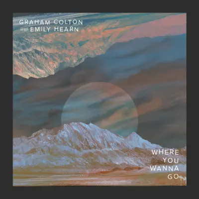 Where You Wanna Go (feat. Emily Hearn) - Single - Graham Colton