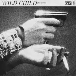 Wild Child - Single - The Blancos Wild Child - Single - The Blancos