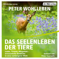 Peter Wohlleben - Das Seelenleben der Tiere: Liebe, Trauer, Mitgefühl - erstaunliche Einblicke in eine verborgene Welt artwork