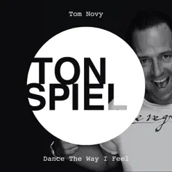 Dance the Way I Feel - EP - Tom Novy Dance the Way I Feel - EP - Tom Novy