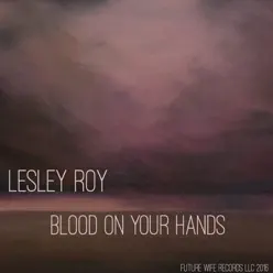 Blood on Your Hands - Single - Lesley Roy Blood on Your Hands - Single - Lesley Roy