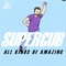 All Kinds of Amazing - Supercub lyrics