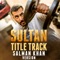 Sultan - Title Track - Salman Khan lyrics