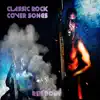 Classic Rock Cover Songs album lyrics, reviews, download