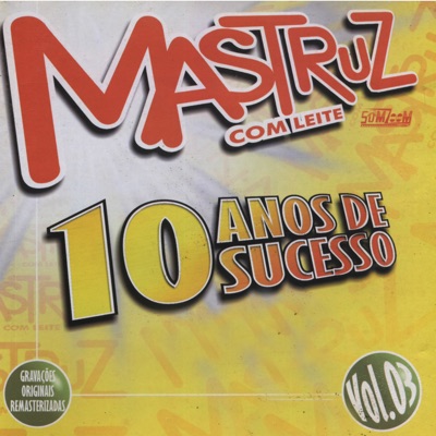 10 Anos de Sucesso, Vol: 3 - Mastruz com Leite