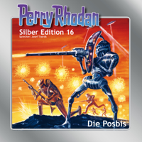 Clark Darlton, K.H. Scheer & Kurt Brand - Die Posbis: Perry Rhodan Silber Edition 16. Der 3. Zyklus. Die Posbis artwork