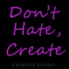 Don't Hate, Create