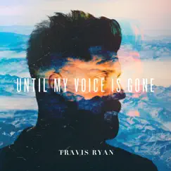 Until My Voice Is Gone (Live) by Travis Ryan album reviews, ratings, credits