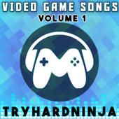 Video Game Songs, Vol. 1 - TryHardNinja