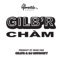 Cham (Gilb'R & DJ Sotofett Version One) - Gilb'R lyrics