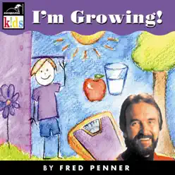 I'm Growing! - Fred Penner I'm Growing! - Fred Penner