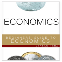 Jordan Koma - Economics: A Beginner's Guide to Economics (Unabridged) artwork