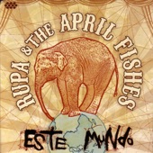 Rupa & The April Fishes - Este Mundo