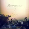 Someone I Love - Single album lyrics, reviews, download