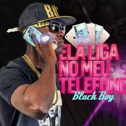 Ela Liga no Meu Telefone - Single - Black Boy Ela Liga no Meu Telefone - Single - Black Boy