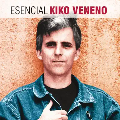 Esencial Kiko Veneno - Kiko Veneno