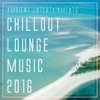 Ambient Entertainments: Chillout Lounge Music 2016, 2016