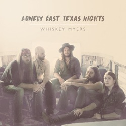 Whiskey Myers - Lonely East Texas Nights
