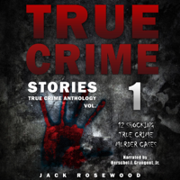 Jack Rosewood - True Crime Stories: 12 Shocking True Crime Murder Cases: True Crime Anthology, Vol. 1 (Unabridged) artwork