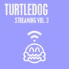 TurtleDog Streaming, Vol. 3