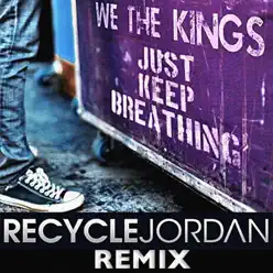 Just Keep Breathing (Recycle Jordan Remix) - Single - We The Kings