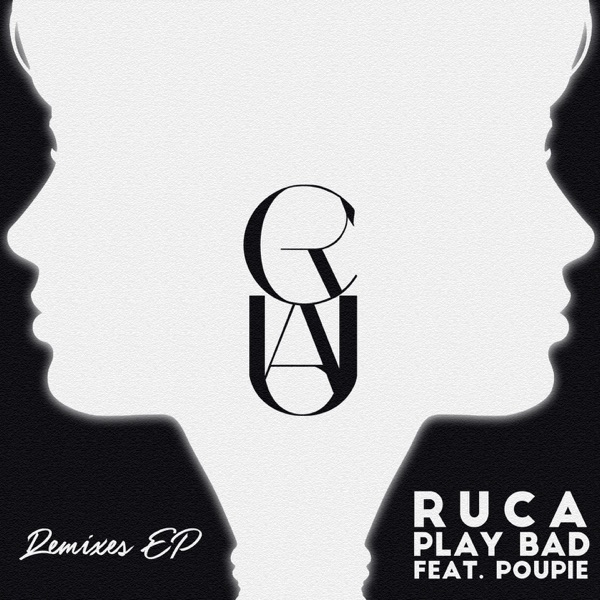 Play Bad (feat. Poupie) [Remixes] - EP - Ruca