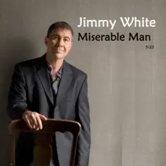 Miserable Man - Single by Jimmy White album reviews, ratings, credits