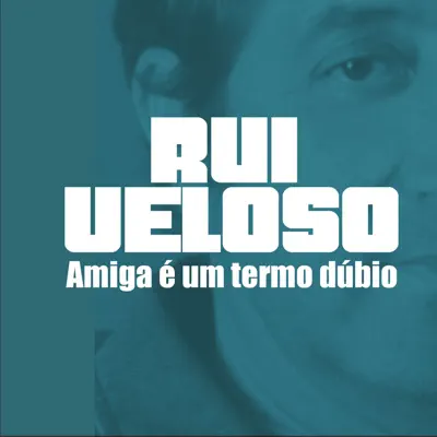 Amiga É um Termo Dúbio - Single - Rui Veloso