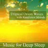 Tropical Ocean Waves With Rainforest Sounds album lyrics, reviews, download
