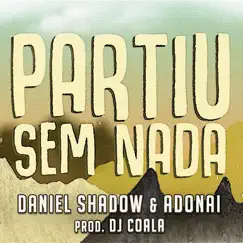 Partiu Sem Nada (feat. Cidade Verde Sounds) Song Lyrics