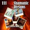 111 Shamanic Dreams with Classical Indian Flute: Sacred Dance, Ethnic Meditation Rhythmic Music, Spiritual Journey, Tribal Drumming, Sounds of Indian Spirit album lyrics, reviews, download