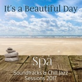 It's a Beautiful Day: Spa Soundtracks & Chill Jazz Sessions 2017, Relaxing Instrumental Smooth Jazz Spa, Soft Background Music, Well Being, Positive Thinking artwork