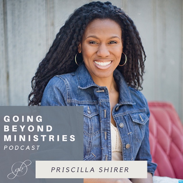 Going Beyond Ministries with Priscilla Shirer by Going Beyond ...