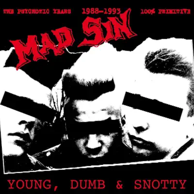 Young, Dumb & Snotty - Mad Sin Young, Dumb & Snotty - Mad Sin