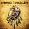 Shamanic Tranquility Dreams: Ethnic Meditation for Calm Down, Spiritual Journey, Deep Sleep, Soothing Sounds for Mental Well Being, Indian Drums & Chants album lyrics, reviews, download