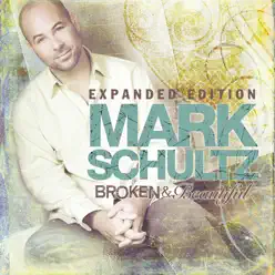 Broken & Beautiful (Expanded Edition) - Mark Schultz