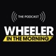 The Podcast: Wheeler in the Morning