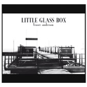 Fraser Anderson - Little Glass Box