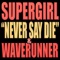 Never Say Die (feat. WAVERUNNER) - Supergirl lyrics
