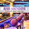 Bar Moods: Smooth Jazz Lounge, Instrumental Soft Songs, Background Music for Relaxation After Dark, Jazz Night Ambient album lyrics, reviews, download