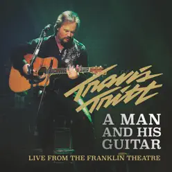 A Man and His Guitar (Live from the Franklin Theatre) - Travis Tritt