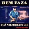 REM FAZA - Już Nie Oddam Cię