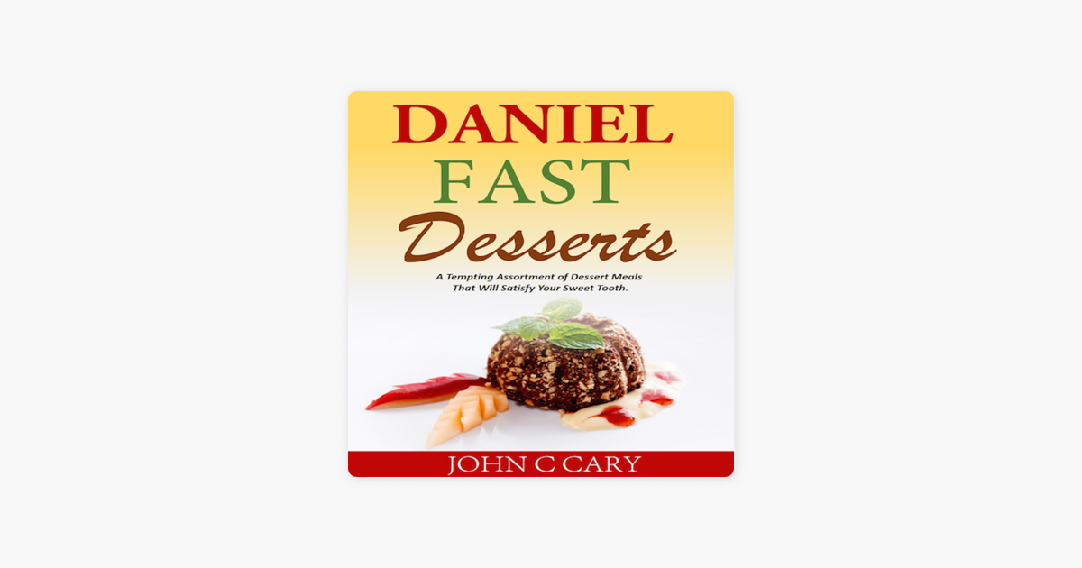 ‎Daniel Fast Desserts A Tempting Assortment of Dessert Meals That Will