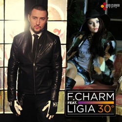 F.Charm - 30 De Grade (feat. Ligia)