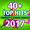 40 + Top Hits Workout & Running Remixes 2017 - Various Artists