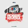 Welcome To My House Party, Vol. 1 (Selected By Robbie Rivera) album lyrics, reviews, download
