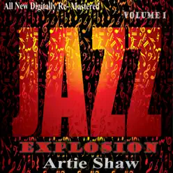 Artie Shaw: Jazz Explosion, Vol. 1 - Artie Shaw