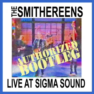Live At Sigma Sound Authorized Bootleg - The Smithereens