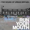 Run Your Mouth (The Sound of Urban Britain)