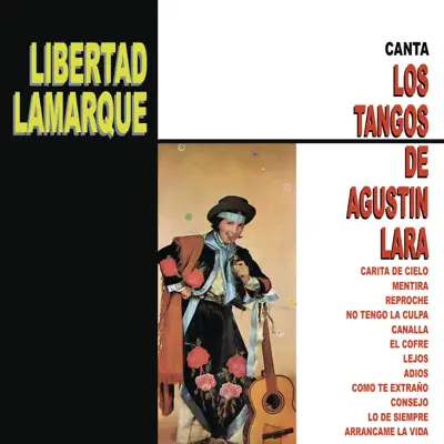 Libertad Lamarque Canta los Tangos de Agustín Lara - Libertad Lamarque Libertad Lamarque Canta los Tangos de Agustín Lara - Libertad Lamarque